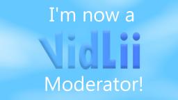 Im now a VidLii Moderator!