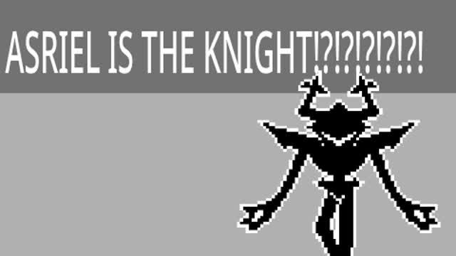 Cactus theorys: Asriel is the knight! Cactus theorys: Asriel is the knight!