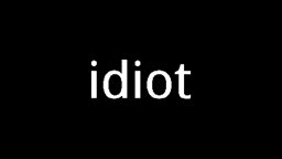 idiot