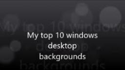 Top 10 Windows Desktop Backgrounds
