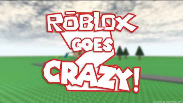 roblox gone crazy 2