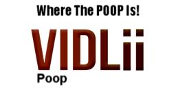 Because VIDLII is Where The POOP Is