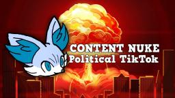 CONTENT NUKE : POLITICAL TIK TOK