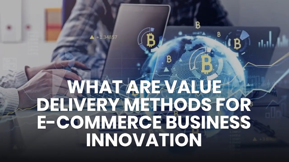 WHAT ARE VALUE DELIVERY METHODS FOR E-COMMERCE BUSINESS INNOVATION
