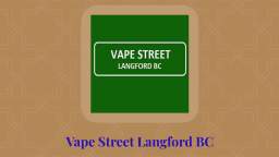 Vape Street - Vape Store in Langford, BC | (778) 265-2665