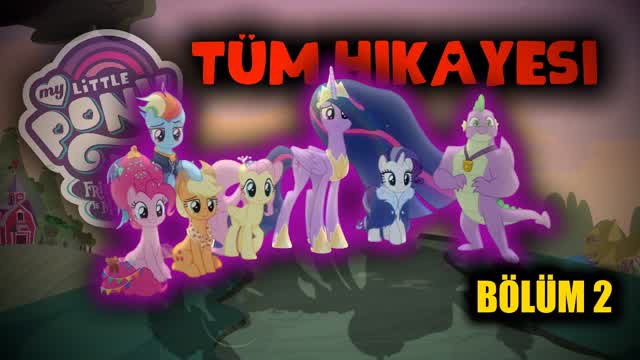My Little Pony BAŞTAN SONA TÜM HİKAYESİ (Bölüm 2)