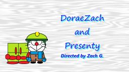 DoraeZach and Presenty