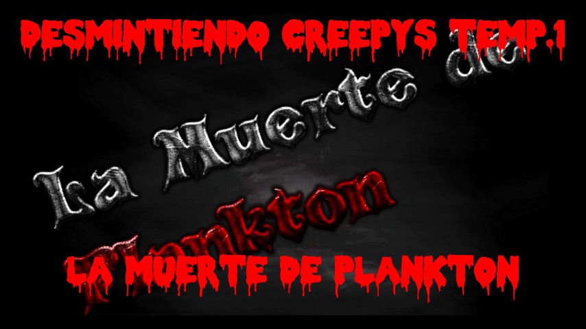 desmintiendo creepypastas capitulo 6 (la muerte de plankton)