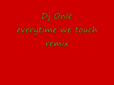 Dj OnIe everytime we touch remix Dj OnIe everytime we touch remix