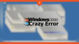 Windows 2000 Crazy Error