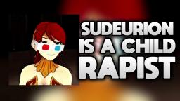 SUDEURION IS A CHILD RAPIST (HeeHeeHUB BTFO)