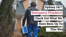 Sydney 24/7 Emergency Plumbers! Check Out What We Have Been Up To This Week!