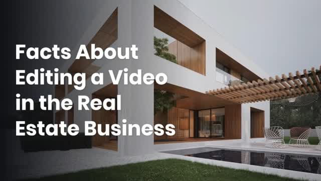 Facts About Editing a Video in the Real Estate Business