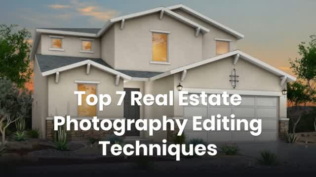 Top 7 Real Estate Photography Editing Techniques