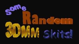 Some Random 3DMM Skits!