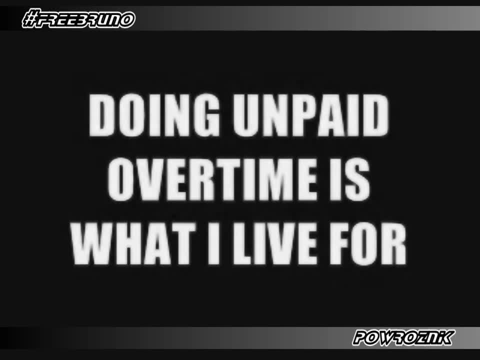 I LOVE DOING UNPAID OVERTIME