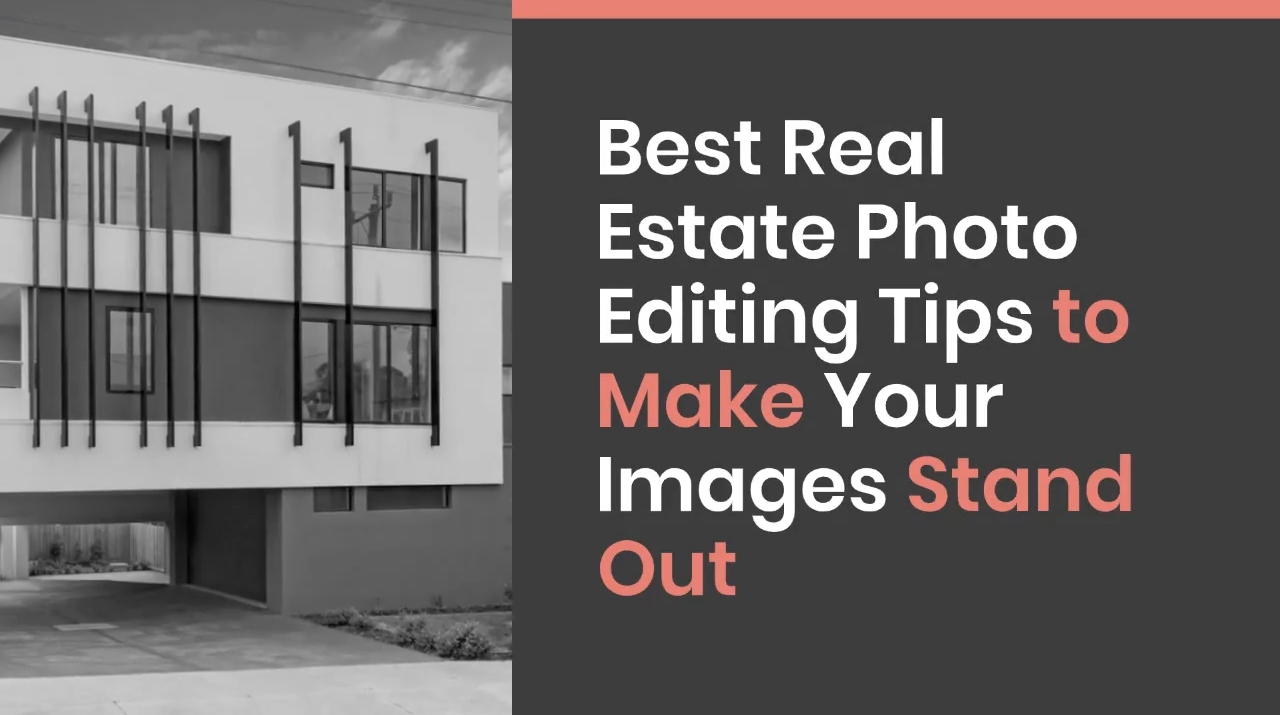 Best Real Estate Photo Editing Tips to Make Your Images Stand Out
