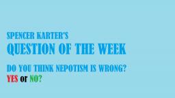 Question Of The Week: Do You Think Nepotism Is Wrong? YES or NO?
