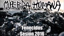 MIERDA HUMANA – ‘Fenecidos’ (Sesión 2016)