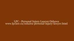 A Personal Injury Lawyer Oshawa - LPC - Personal Injury Lawyer Oshawa (800) 646-4179