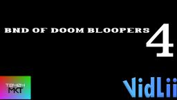 BND Of Doom Bloopers 4: Uh..... I dont know what to call this. Sorry.