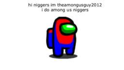 hi niggers