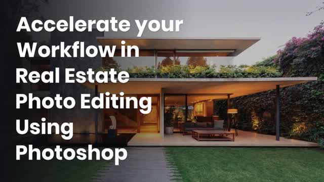 Accelerate your Workflow in Real Estate Photo Editing Using Photoshop