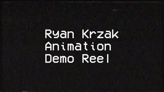 Ryan Krzak Animation Demo Reel Ryan Krzak Animation Demo Reel