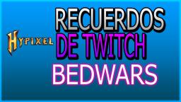 RECUERDOS DE TWITCH!  BEDWARS HYPIXEL!