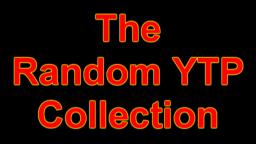 The Random YouTube Poop Collection.