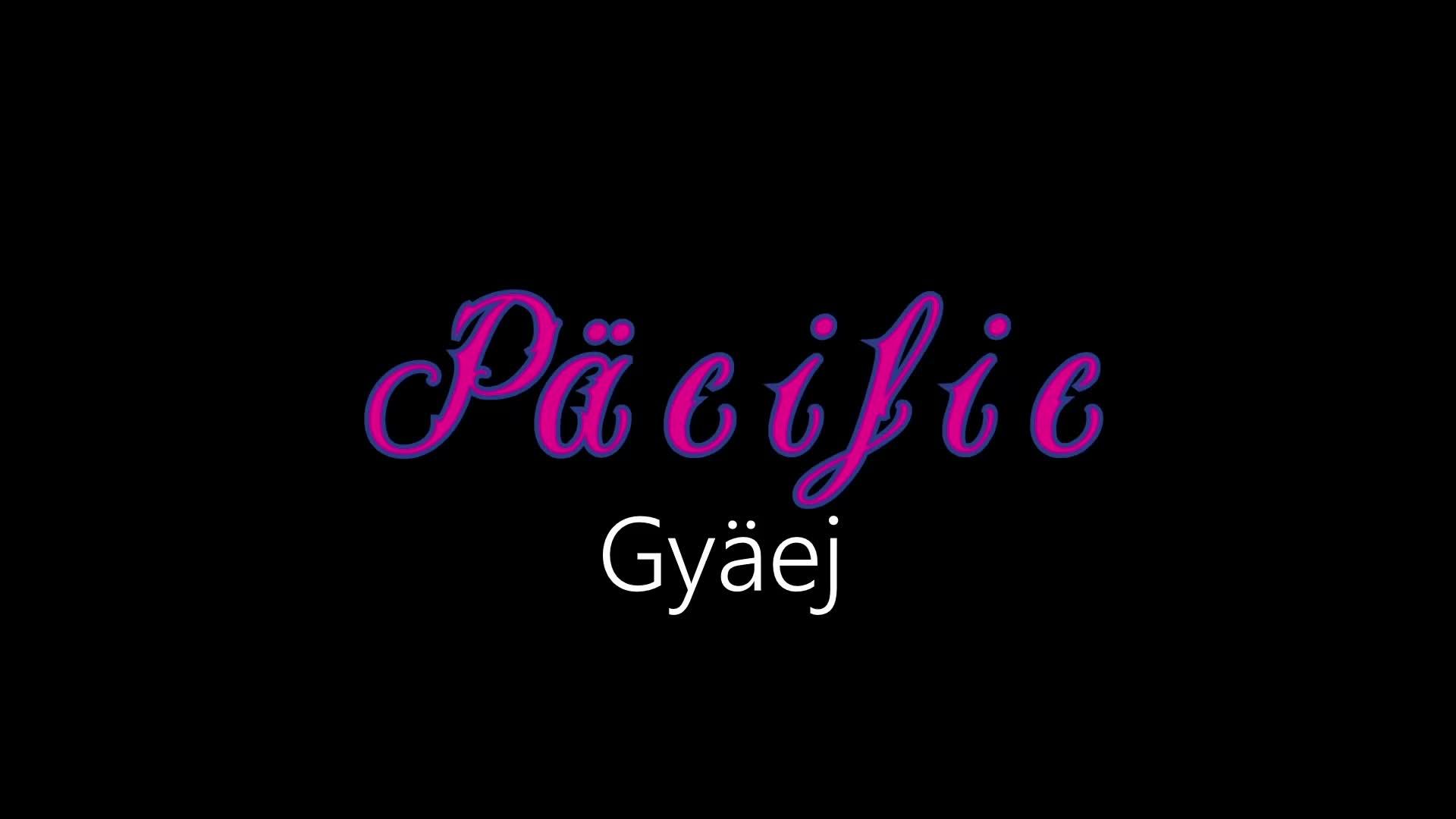 Päciifc ¦ Gyäej (officiäł auđió) Päciifc ¦ Gyäej (officiäł auđió)