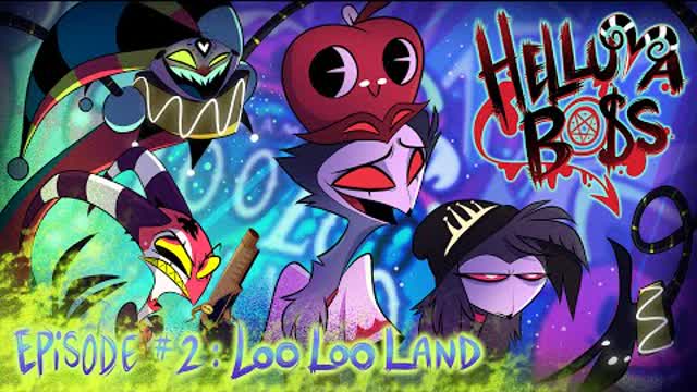 HELLUVA BOSS - Loo Loo Land ⧸⧸ S1： Episode 2
