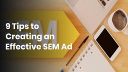 9 Tips to Creating an Effective SEM Ad