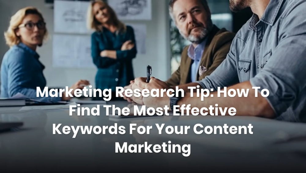 Marketing Research Tip How To Find The Most Effective Keywords For Your Content Marketing