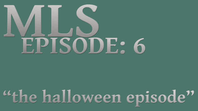 MLS Episode:6 ~ the halloween episode