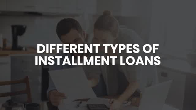 DIFFERENT TYPES OF INSTALLMENT LOANS