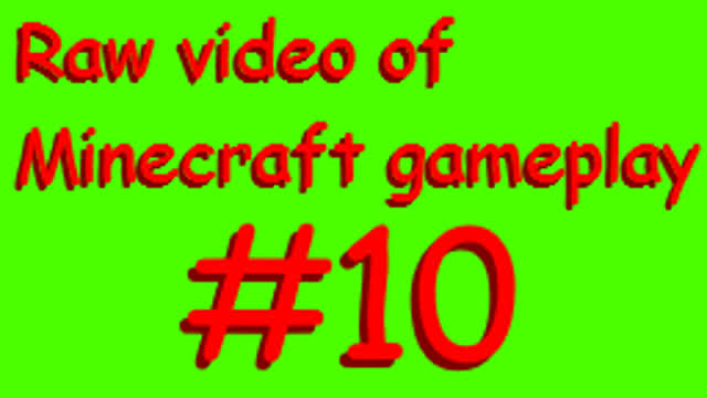 Raw video of Minecraft gameplay #10