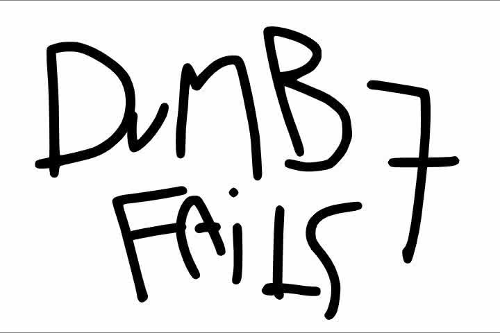 Dumb fails 7 is comin........... Dumb fails 7 is comin...........