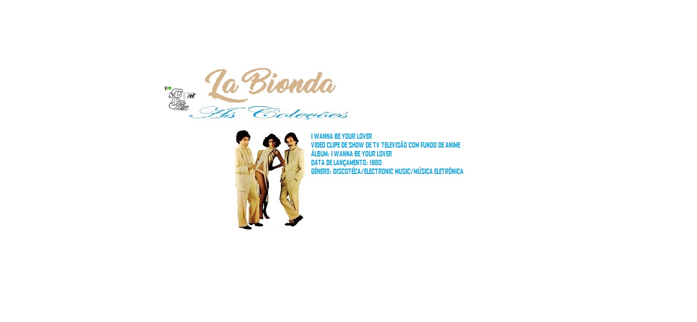 LA BIONDA _ I WANNA BE YOUR LOVER VIDEO CLIPE SHOW DE TV