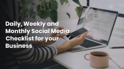 Daily, Weekly and Monthly Social Media Checklist for your Business