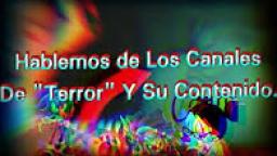 Hablemos de los canales de terror y su contenido (Collab with Metal Knight 3807)