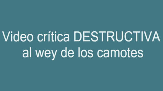 Video crítica DESTRUCTIVA al de los camotes