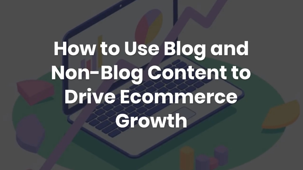 How to Use Blog and Non-Blog Content to Drive Ecommerce Growth