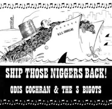 Odis Cochran & The 3 Bigots - Ship Those Nigger's Back Odis Cochran & The 3 Bigots - Ship Those Nigger's Back