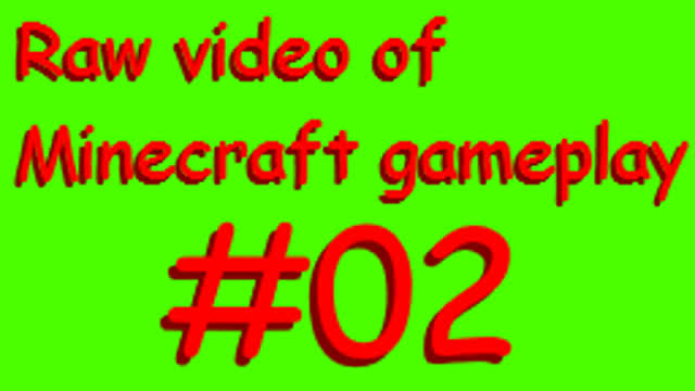 Raw video of Minecraft gameplay #02