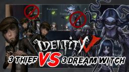 IDENTITY V | 3 thief VS 3 Dream Witch