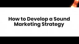How to Develop a Sound Marketing Strategy