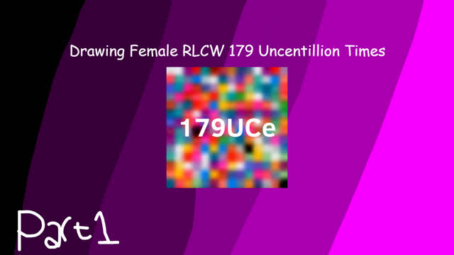 drawing Female RLCW 179 uncantillion times part 1