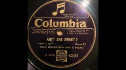 Ain't She Sweet? - Dick Robertson And A Piano (1927)