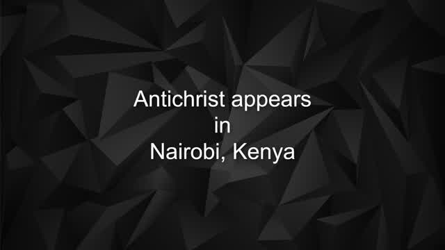 Strong delusion - The Antichrist appeared in Kenya